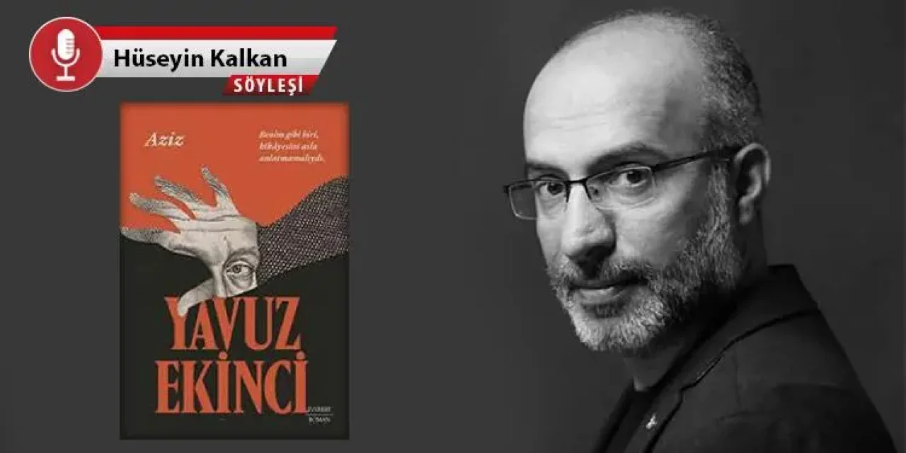 Yavuz Ekinci: Roman, ilhamla değil, tasarımla yazılır...